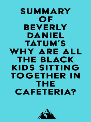 cover image of Summary of Beverly Daniel Tatum's Why Are All the Black Kids Sitting Together in the Cafeteria?